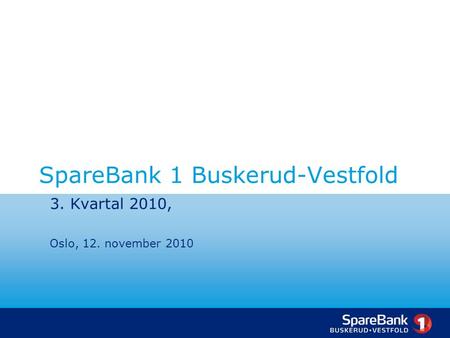 SpareBank 1 Buskerud-Vestfold 3. Kvartal 2010, Oslo, 12. november 2010.