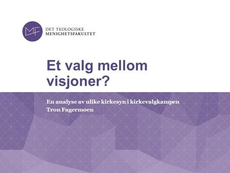 Et valg mellom visjoner? En analyse av ulike kirkesyn i kirkevalgkampen Tron Fagermoen.