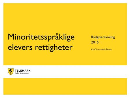 Minoritetsspråklige elevers rettigheter Rådgiversamling 2015 Kari Tormodsvik Temre.