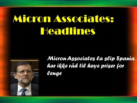 Micron Associates: Headlines Micron Associates la slip Spania har ikke råd til høye priser for lenge.