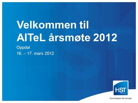 Velkommen til AITeL årsmøte 2012 Oppdal 16. – 17. mars 2012.