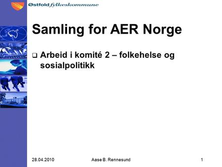 Samling for AER Norge  Arbeid i komité 2 – folkehelse og sosialpolitikk 28.04.2010Aase B. Rennesund1.