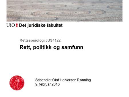 Rettssosiologi JUS4122 Rett, politikk og samfunn Stipendiat Olaf Halvorsen Rønning 9. februar 2016.