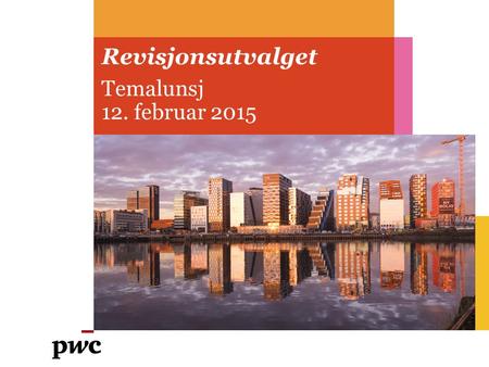 Revisjonsutvalget Temalunsj 12. februar 2015. PwC Bakgrunn EU vedtok den 16. april 2014 en ny forordning og endringer i direktivet om revisjon og revisorer.