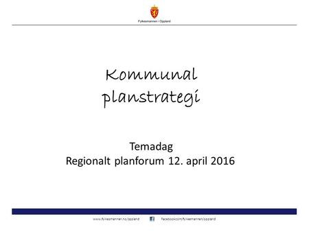 Kommunal planstrategi Temadag Regionalt planforum 12. april 2016.