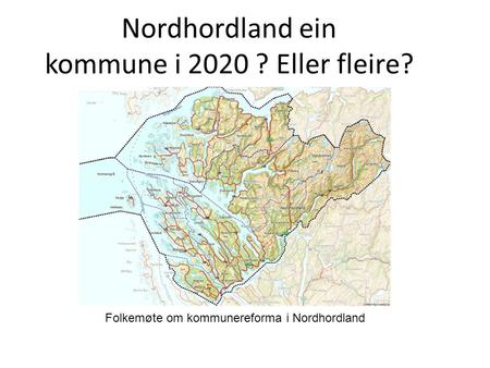 Nordhordland ein kommune i 2020 ? Eller fleire? Folkemøte om kommunereforma i Nordhordland.