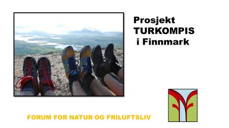 FORUM FOR NATUR OG FRILUFTSLIV Prosjekt TURKOMPIS i Finnmark.