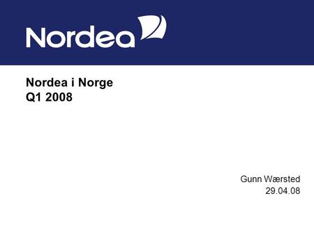 Nordea i Norge Q1 2008 Gunn Wærsted 29.04.08. 2 Nordea Bank Norge i 1. kvartal 2008 Totale inntekter økt med 9 % til NOK 2 083 millioner (1 914 mill sammenlignet.