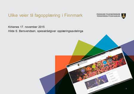 1 Ulike veier til fagopplæring i Finnmark Kirkenes 17. november 2015 Hilde S. Bersvendsen, spesialrådgiver opplæringsavdelinga.
