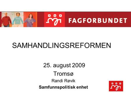 SAMHANDLINGSREFORMEN 25. august 2009 Tromsø Randi Røvik Samfunnspolitisk enhet.