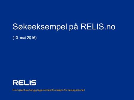 Produsentuavhengig legemiddelinformasjon for helsepersonell Søkeeksempel på RELIS.no (13. mai 2016)