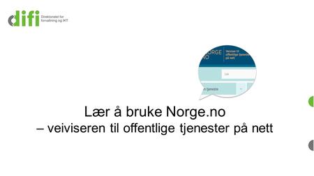 Lær å bruke Norge.no – veiviseren til offentlige tjenester på nett.