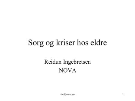 Sorg og kriser hos eldre Reidun Ingebretsen NOVA.