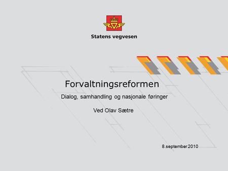 Forvaltningsreformen 8.september 2010 Dialog, samhandling og nasjonale føringer Ved Olav Sætre.