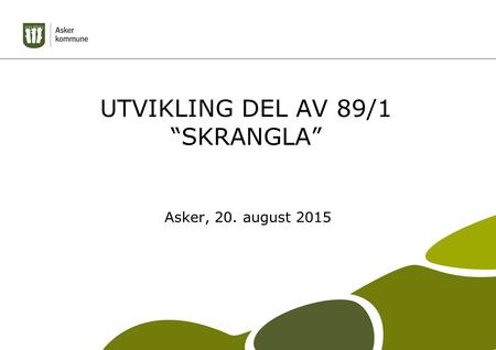 UTVIKLING DEL AV 89/1 “SKRANGLA” Asker, 20. august 2015.