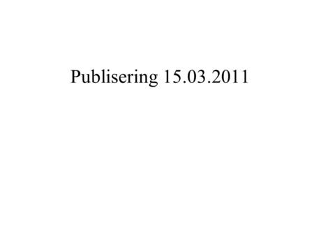 Publisering 15.03.2011. 1.1 Datainngang Skjema 5: 46 institusjoner med feil/ikke forhåndsdef. orgnr ikke tatt med 1503, men 13.04 i egen publisering.