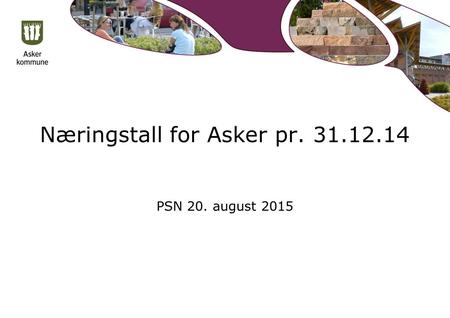 Næringstall for Asker pr. 31.12.14 PSN 20. august 2015.