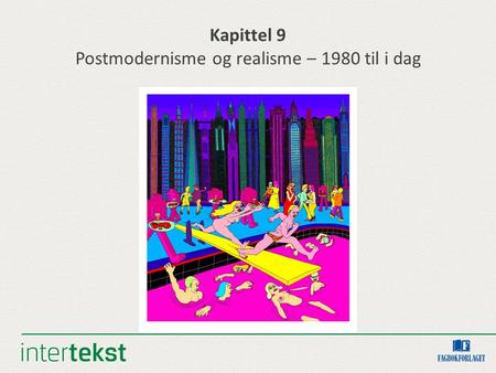 Kapittel 9 Postmodernisme og realisme – 1980 til i dag.