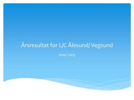 Årsresultat for L/C Ålesund/ Vegsund 2014 / 2015.