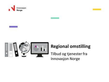 Regional omstilling Tilbud og tjenester fra Innovasjon Norge.