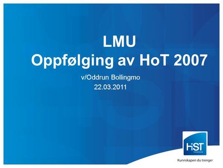 LMU Oppfølging av HoT 2007 v/Oddrun Bollingmo 22.03.2011.