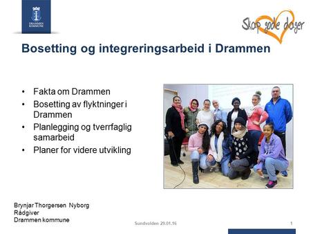Bosetting og integreringsarbeid i Drammen Fakta om Drammen Bosetting av flyktninger i Drammen Planlegging og tverrfaglig samarbeid Planer for videre utvikling.
