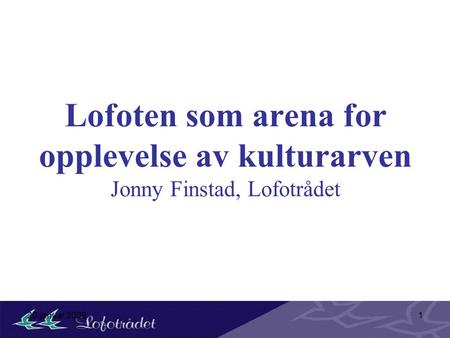 20.januar 20091 Lofoten som arena for opplevelse av kulturarven Jonny Finstad, Lofotrådet.