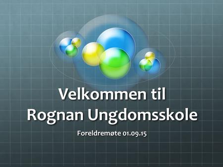 Velkommen til Rognan Ungdomsskole Foreldremøte 01.09.15.