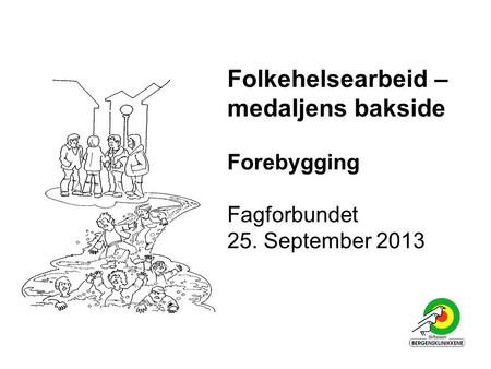Folkehelsearbeid – medaljens bakside Forebygging Fagforbundet 25. September 2013.