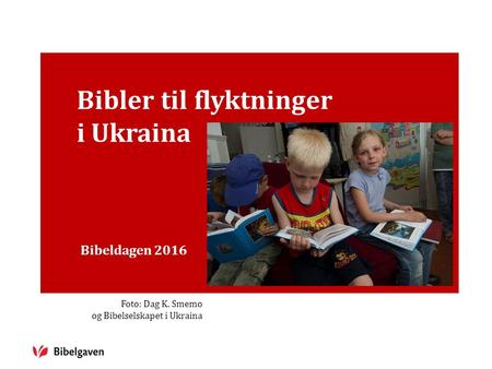 Bibler til flyktninger i Ukraina Bibeldagen 2016 Foto: Dag K. Smemo og Bibelselskapet i Ukraina.
