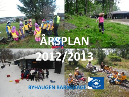 ÅRSPLAN 2012/2013 BYHAUGEN BARNEHAGE. Vi jobber i Byhaugen barnehage 2 Tonje Haddeland Pedagogisk leder 100 % Nina Førland Barne og ungdomsarbeider 100.