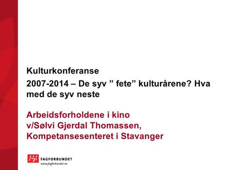 Arbeidsforholdene i kino v/Sølvi Gjerdal Thomassen, Kompetansesenteret i Stavanger Kulturkonferanse 2007-2014 – De syv ” fete” kulturårene? Hva med de.