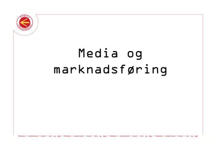 Media og marknadsføring. Målet med kommunikasjon: Skape samhøyrsle Spreie informasjon Påverke Verktøykassa © Noregs Ungdomslag Media og marknadsføring.