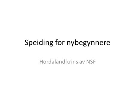 Speiding for nybegynnere Hordaland krins av NSF. Hva er en speidergruppe Enhet i NSF; koloni, flokk, tropp, lag, GL – Koloni: 2-3 klasse. – Flokk: 4-5/6.klasse.