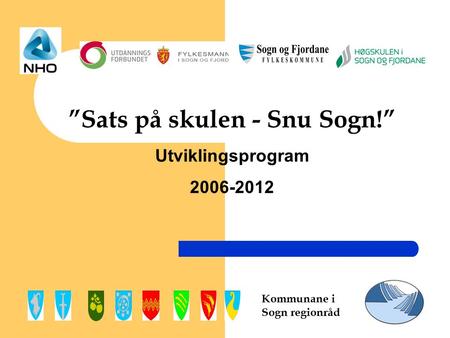 Kommunane i Sogn regionråd ”Sats på skulen - Snu Sogn!” Utviklingsprogram 2006-2012.