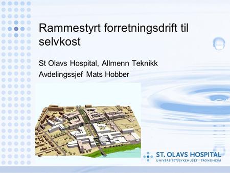 Rammestyrt forretningsdrift til selvkost St Olavs Hospital, Allmenn Teknikk Avdelingssjef Mats Hobber.
