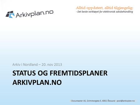 STATUS OG FREMTIDSPLANER ARKIVPLAN.NO Arkiv i Nordland – 20. nov 2013.