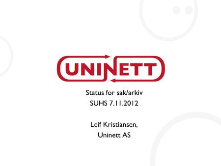 Status for sak/arkiv SUHS 7.11.2012 Leif Kristiansen, Uninett AS.