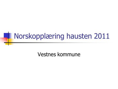 Norskopplæring hausten 2011 Vestnes kommune. Karin Anne Ose, teamleiar norsk Vestnes ressurssenter A. Inndeling etter nivå og spor Etter haustferien 2011.