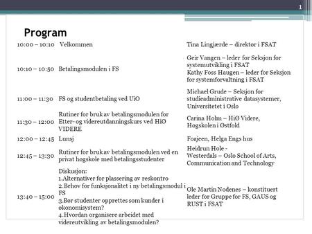 Program 1 10:00 – 10:10VelkommenTina Lingjærde – direktør i FSAT 10:10 – 10:50Betalingsmodulen i FS Geir Vangen – leder for Seksjon for systemutvikling.