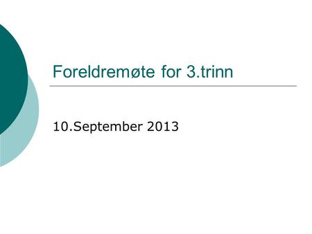 Foreldremøte for 3.trinn 10.September 2013. Litt om 3.trinn  3B  3A.