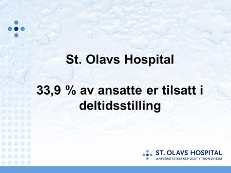 St. Olavs Hospital 33,9 % av ansatte er tilsatt i deltidsstilling.