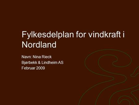Fylkesdelplan for vindkraft i Nordland Navn: Nina Rieck Bjørbekk & Lindheim AS Februar 2009.