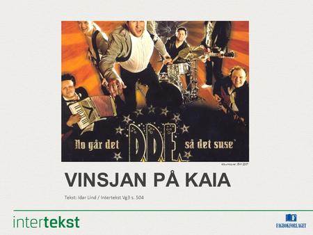 VINSJAN PÅ KAIA Tekst: Idar Lind / Intertekst Vg3 s. 504 Albumcover, EMI 2007.