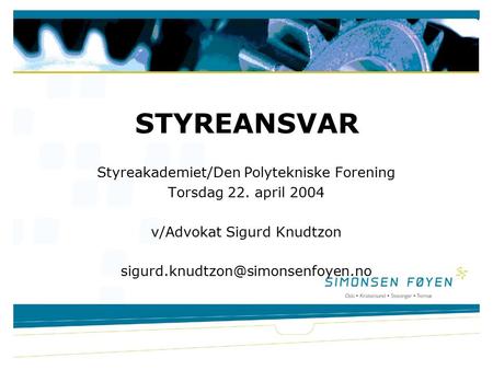 Styreakademiet/Den Polytekniske Forening Torsdag 22. april 2004 v/Advokat Sigurd Knudtzon STYREANSVAR.
