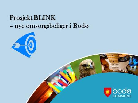 Prosjekt BLINK Prosjekt BLINK – nye omsorgsboliger i Bodø.