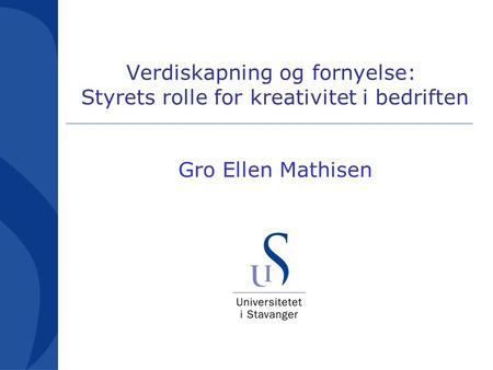 Verdiskapning og fornyelse: Styrets rolle for kreativitet i bedriften Gro Ellen Mathisen.