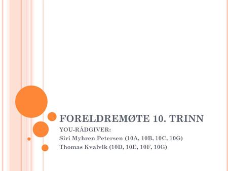 FORELDREMØTE 10. TRINN YOU-RÅDGIVER: Siri Myhren Petersen (10A, 10B, 10C, 10G) Thomas Kvalvik (10D, 10E, 10F, 10G)