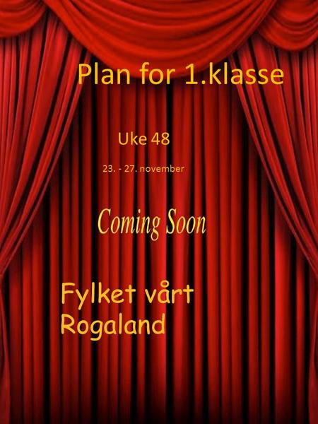 Plan for 1.klasse Uke 48 23. - 27. november Fylket vårt Rogaland.