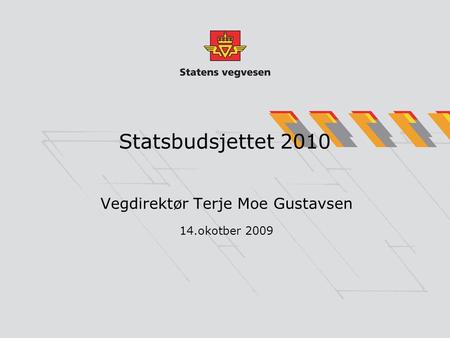 Statsbudsjettet 2010 Vegdirektør Terje Moe Gustavsen 14.okotber 2009.